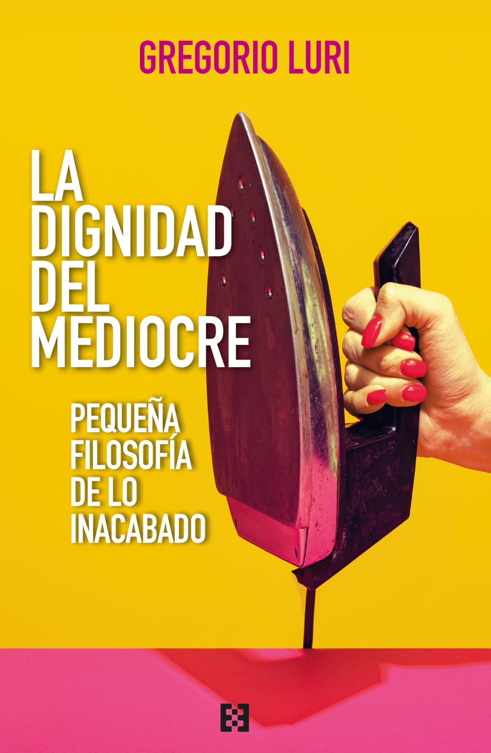 LA DIGNIDAD DEL MEDIOCRE - Pequeña filosofía de lo inacabado: 173 (Nuevo Ensayo)