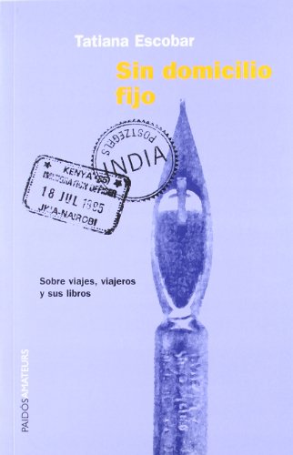 Sin domicilio fijo / Of no Fixed Abode: Sobre Viajes, Viajeros Y Sus Libros