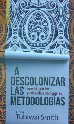 A descolonizar las metodologías: Investigación y pueblos indígenas (GEBARA)
