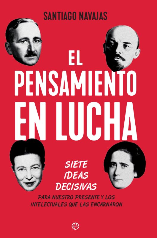 El pensamiento en lucha: Siete ideas decisivas para nuestro presente y los intelectuales que las encarnaron (ENSAYO)