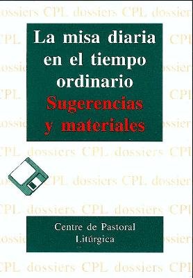 Misa diaria en el tiempo ordinario, La: Sugerencias y materiales: 93 (Dossiers CPL)