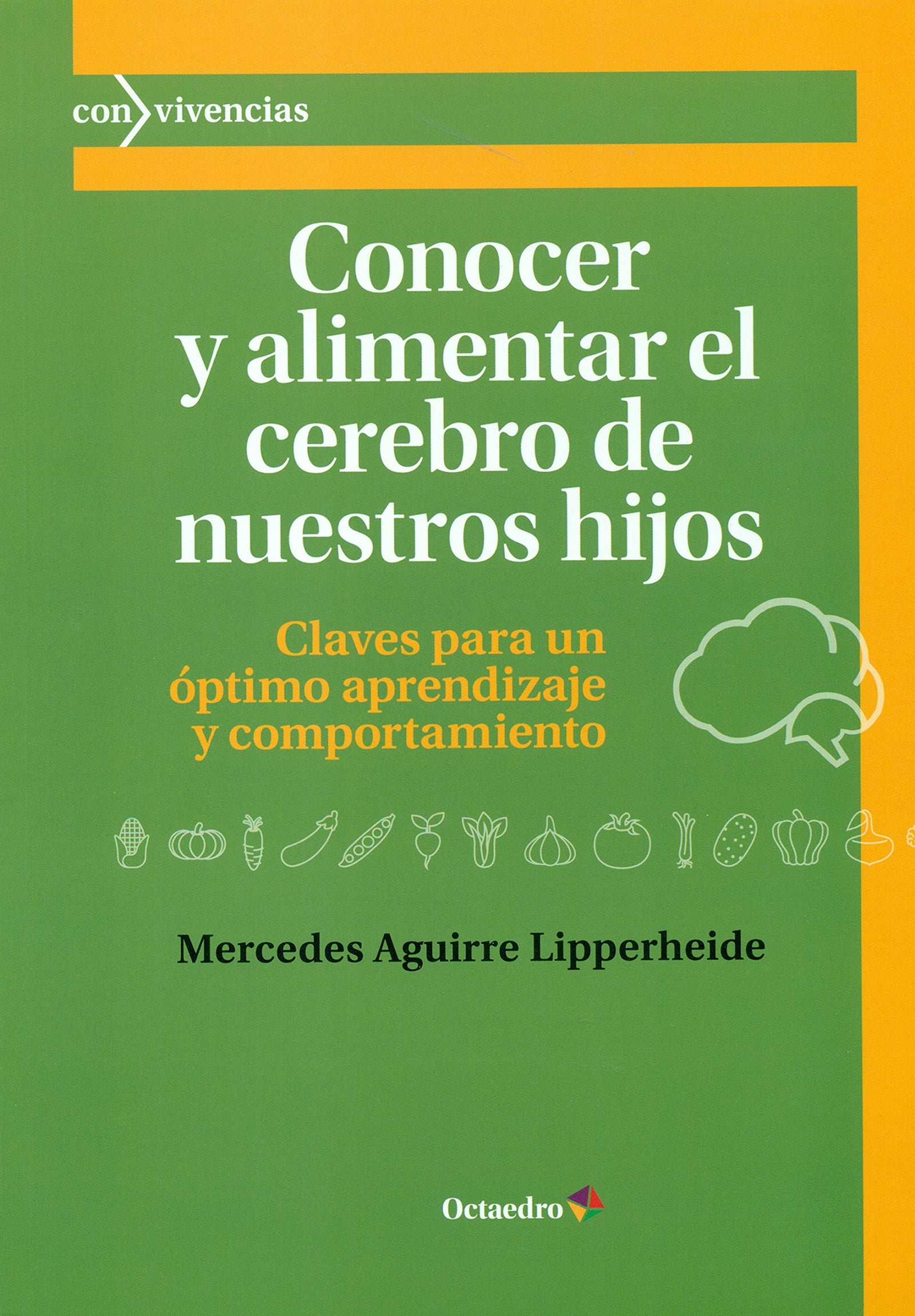 Conocer y alimentar el cerebro de nuestros hijos: Claves para un óptimo aprendizaje y comportamiento (Con vivencias)
