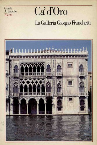 Ca' d'Oro. La galleria Giorgio Franchetti. Ediz. illustrata (Guide artistiche)