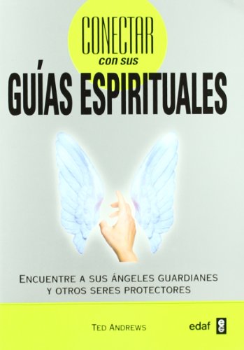 Conectar Con Sus Guias Espirituales: Encuentre a sus ángeles guardianes y otros seres protectores (Tabla de Esmeralda)