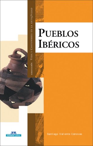 Los pueblos ibéricos (Vida Y Costumbres En La Antiguedad/ Life and Customs in the Antiquity)