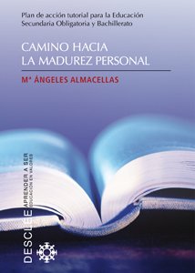 Camino hacia la madurez personal: Plan de acción tutorial para la Educación Secundaria Obligatoria y Bachillerato (Aprender a ser)