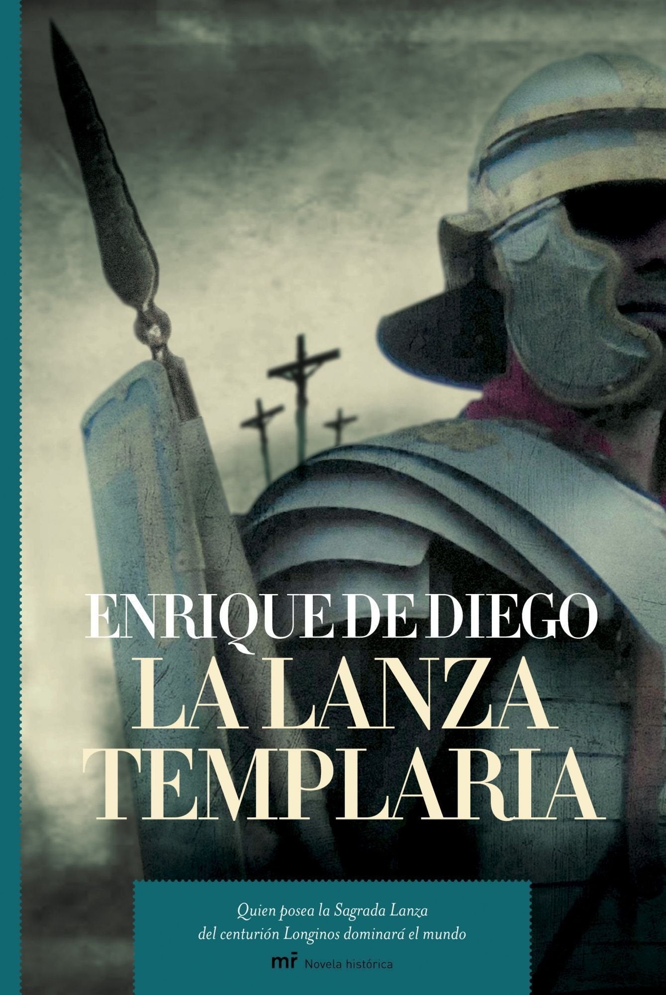 La lanza templaria: Quien posea la Sagrada Lanza del centurión Longinos dominará el mundo: 1 (MR Novela Histórica)