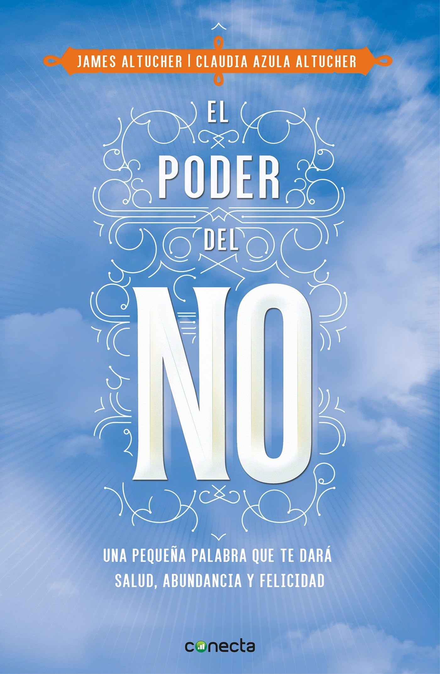 El poder del NO: Una pequeña palabra que te dará salud, abundancia y felicidad (Conecta)