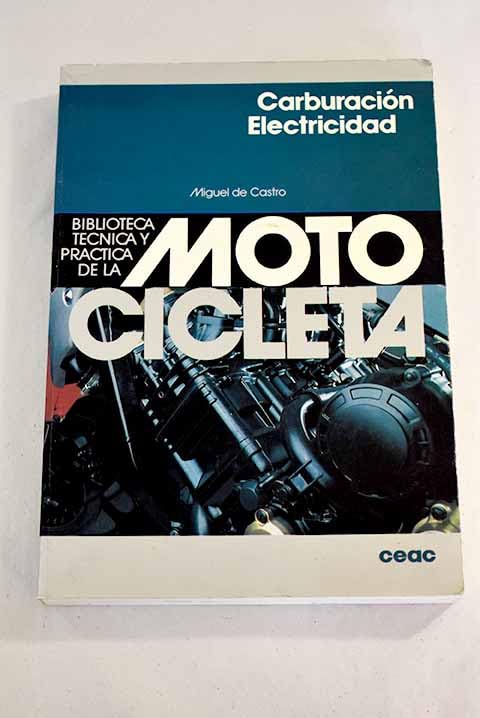 Carburacion Y Electricidad (BIBLIOTECA TECNICA Y PRACTICA DE LA MOTOCICLETA/CARBURETION AND ELECTRICITY)