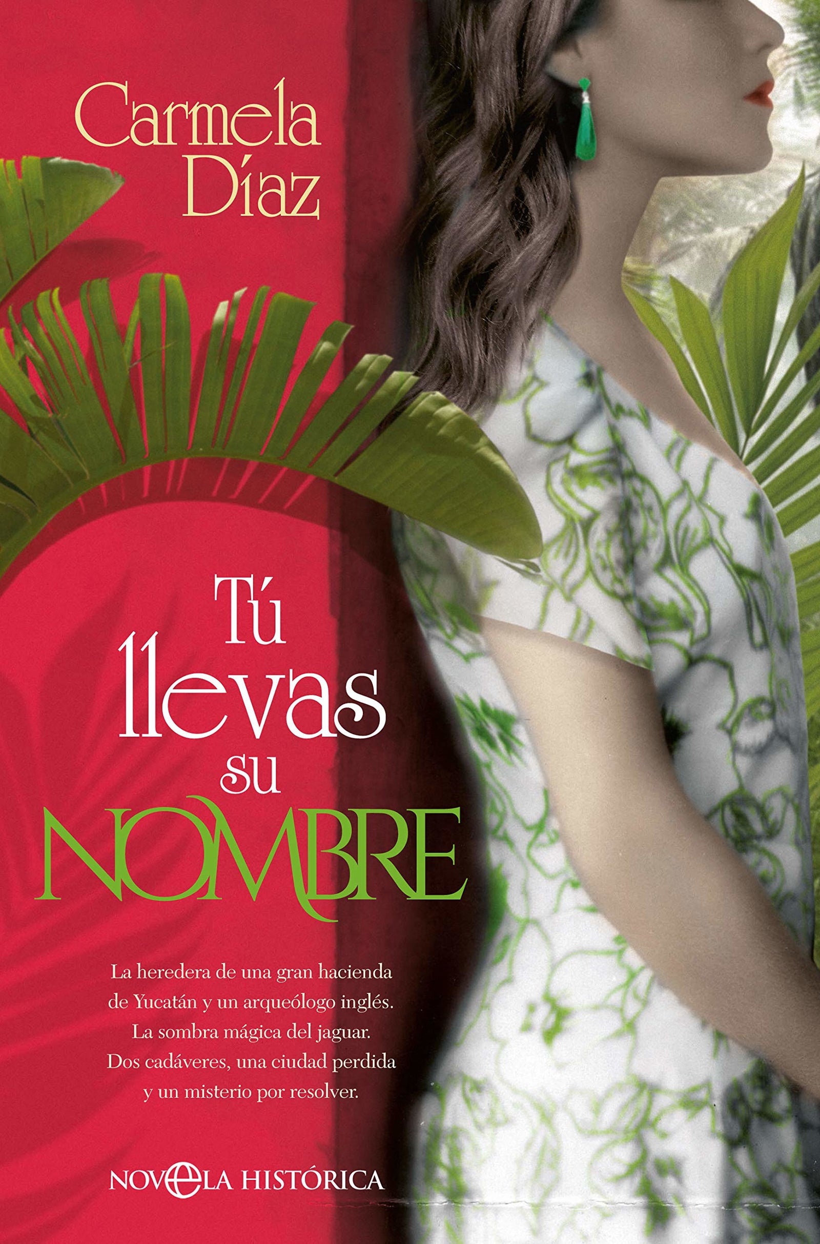 Tú llevas su nombre: La heredera de una gran hacienda de Yocatán y un arqueologo inglés. (Novela histórica)