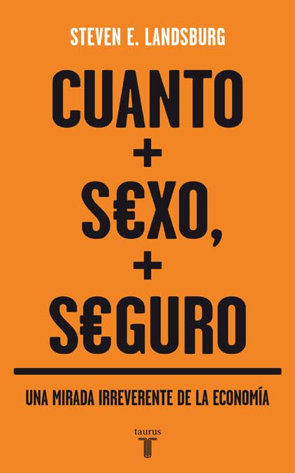 Cuanto más sexo, más seguro : una mirada irreverente de la economía (PENSAMIENTO)