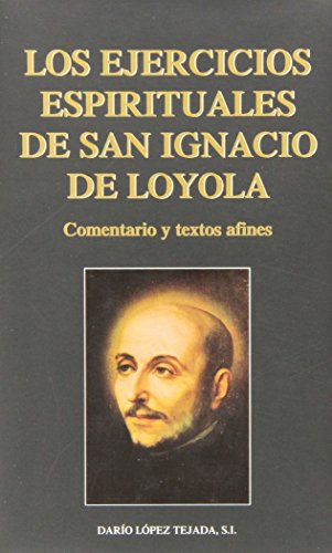 Ejercicios espirituales de San Ignacio de Loyola: Comentario y textos afines (Documentos y Textos)
