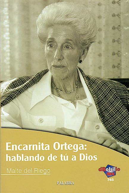 Encarnita Ortega: hablando de tú a Dios (dBolsillo)