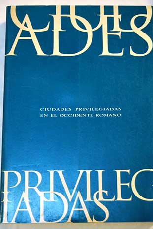 Ciudades privilegiadas en el occidente romano : naturaleza y evolucion