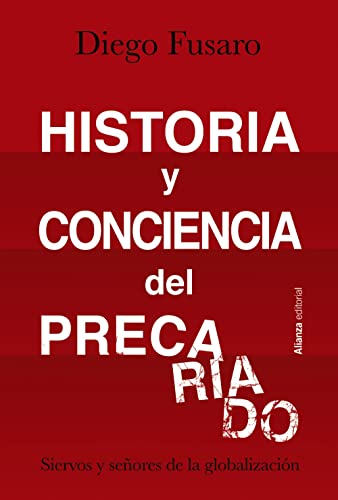 Historia y conciencia del precariado: Siervos y señores de la globalización (Alianza Ensayo)
