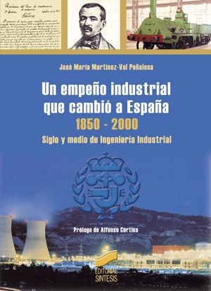 Un empeño industrial que cambió a España 1850-2000: siglo y medio de ingeniería industrial: 24 (Libros de consulta)
