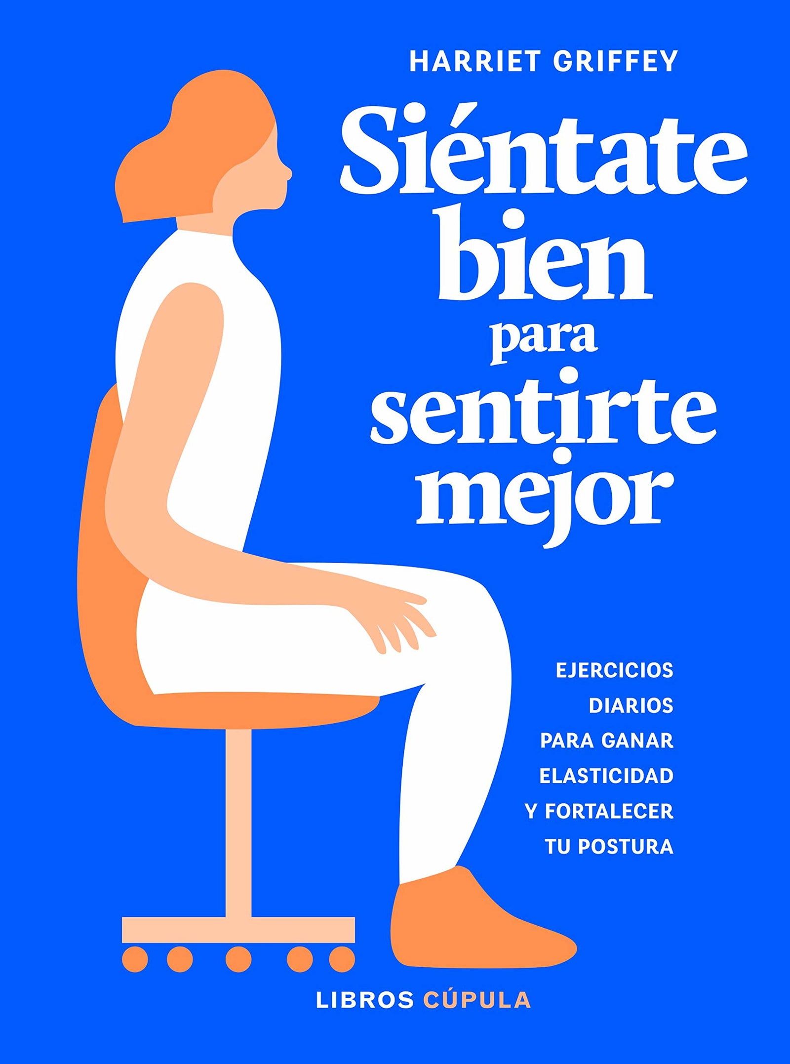 Siéntate bien para sentirte mejor (zz salud): Ejercicios diarios para ganar elasticidad y fortalecer tu postura (Salud y bienestar)