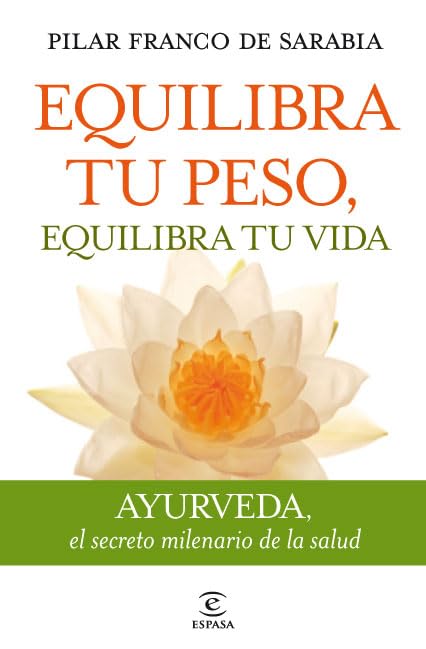 Equilibra tu peso, equilibra tu vida: Ayurveda, el secreto milenario de la salud (FUERA DE COLECCIÓN Y ONE SHOT)