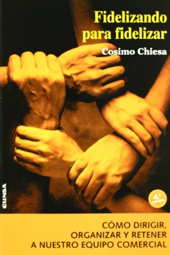 Fidelizando para fidelizar: cómo dirigir, organizar y retener a nuestro equipo comercial (Colección Manuales IESE)