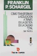 Cómo transformar la educación a través de la gestión de la calidad total (SIN COLECCION)
