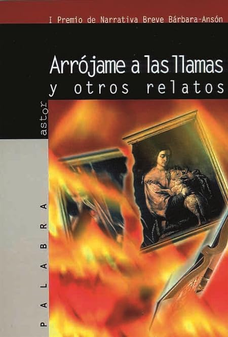 Arrójame a las llamas y otros relatos (Astor)