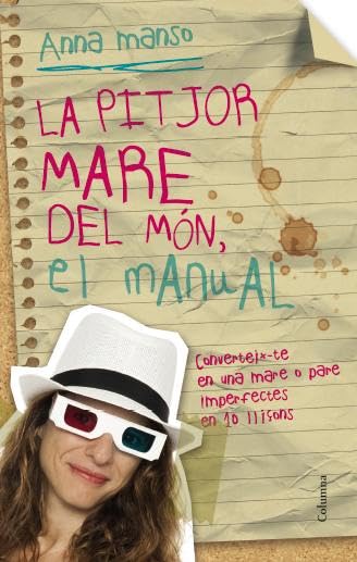 La Pitjor Mare Del Món. El Manual: Converteix-te en una mare o pare imperfecte en 10 lliçons (NO FICCIÓ COLUMNA)