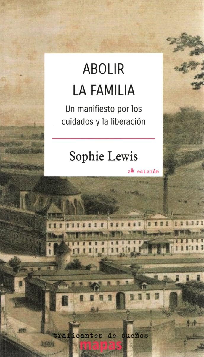 ABOLIR LA FAMILIA: UN MANIFIESTO POR LOS CUIDADOS Y LA LIBERACION: 79 (Mapas)