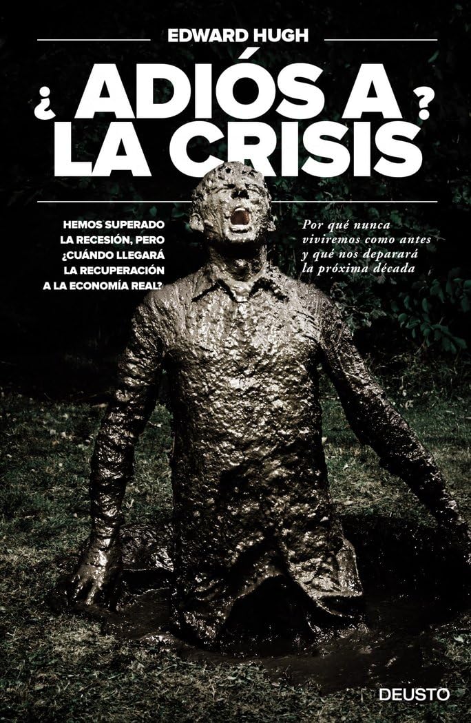 ¿Adiós a la crisis?: Hemos superado la recesión, pero ¿cuándo llegará la recuperación a la economía real? (Deusto)