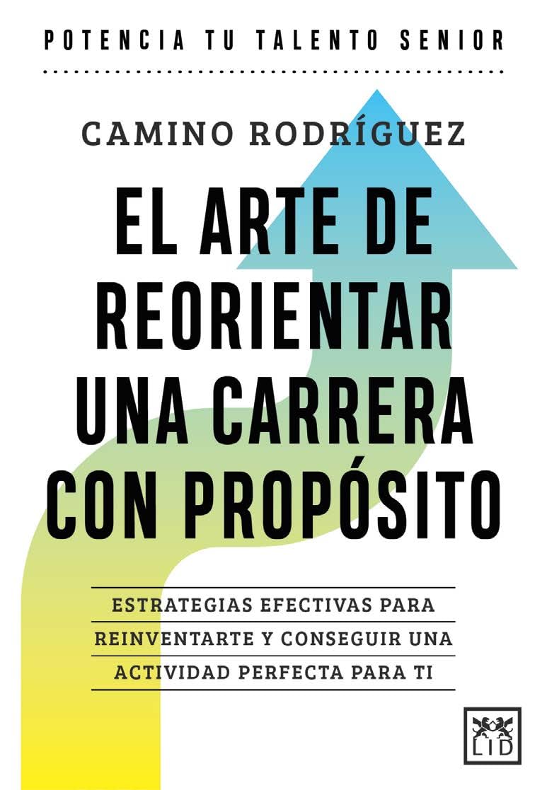 EL ARTE DE REORIENTAR UNA CARRERA CON PROPÓSITO: Estrategias efectivas para reinventarte y conseguir una actividad perfecta para ti (Acción Empresarial)