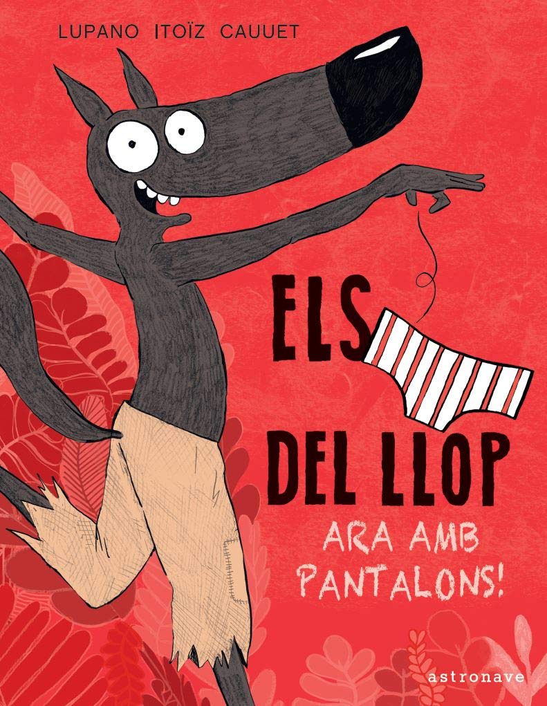 Els Calçotets Del Llop. Ara Amb Pantalons! (ELS CAL?OTETS DEL LLOP)