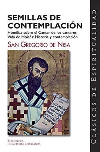 Semillas de contemplación: Homilías sobre el Cantar de los Cantares; Vida de Moisés: historia y contemplación (CLÁSICOS DE ESPIRITUALIDAD)