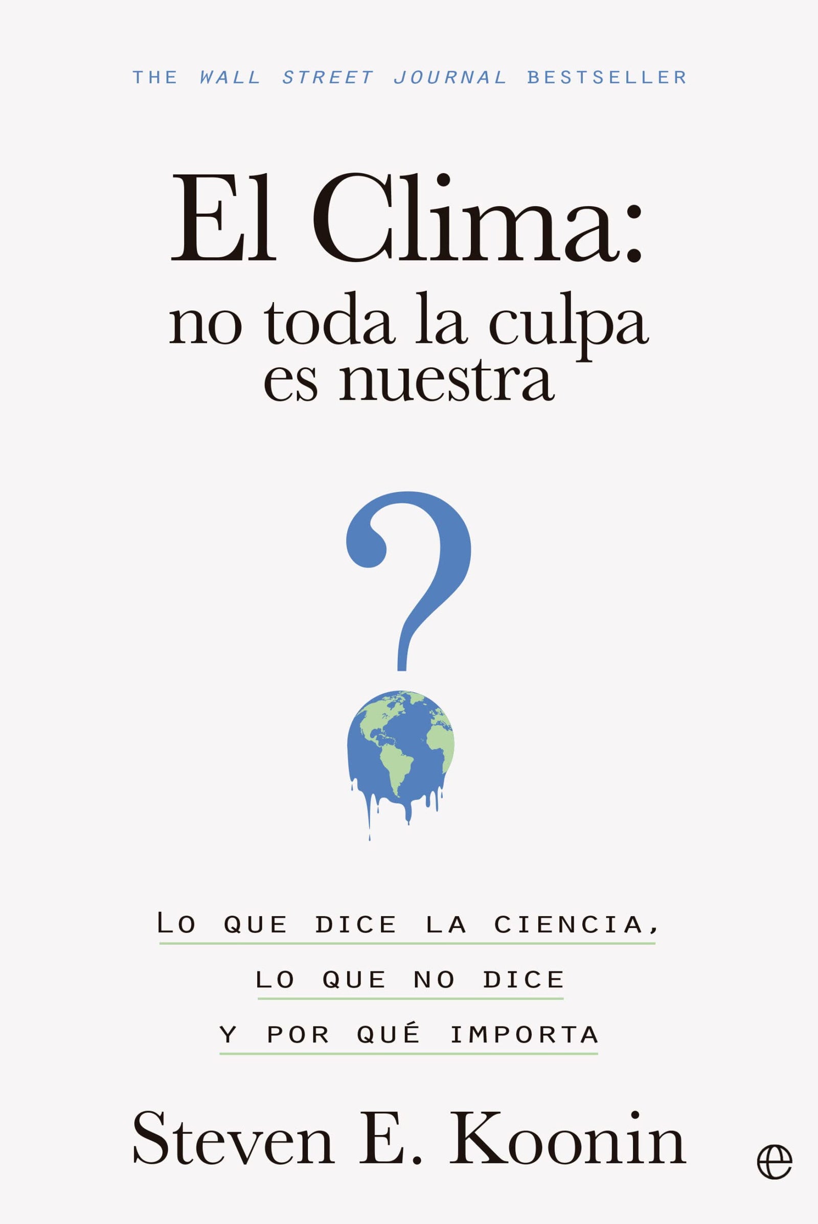 El clima: no toda la culpa es nuestra: Lo que dice la ciencia, lo que no dice y por qué importa (ENSAYO)