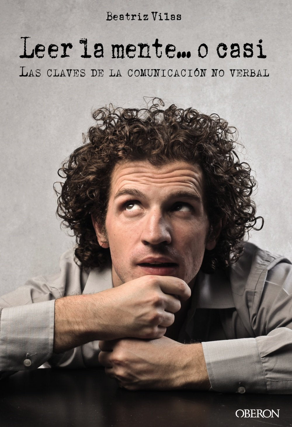 Leer la mente... o casi: Las claves de la comunicación no verbal (Libros singulares)
