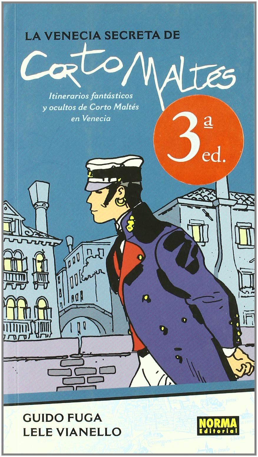 LA VENECIA SECRETA DE CORTO MALTÉS: ITINERARIOS FANTÁSTICOS Y OCULTOS DE CORTO MALTÉS EN VENECIA: Itinerarios Fantasticos Y Ocultos De Corto Maltes En ... and Occult Itineraries in Venice (HUGO PRATT)