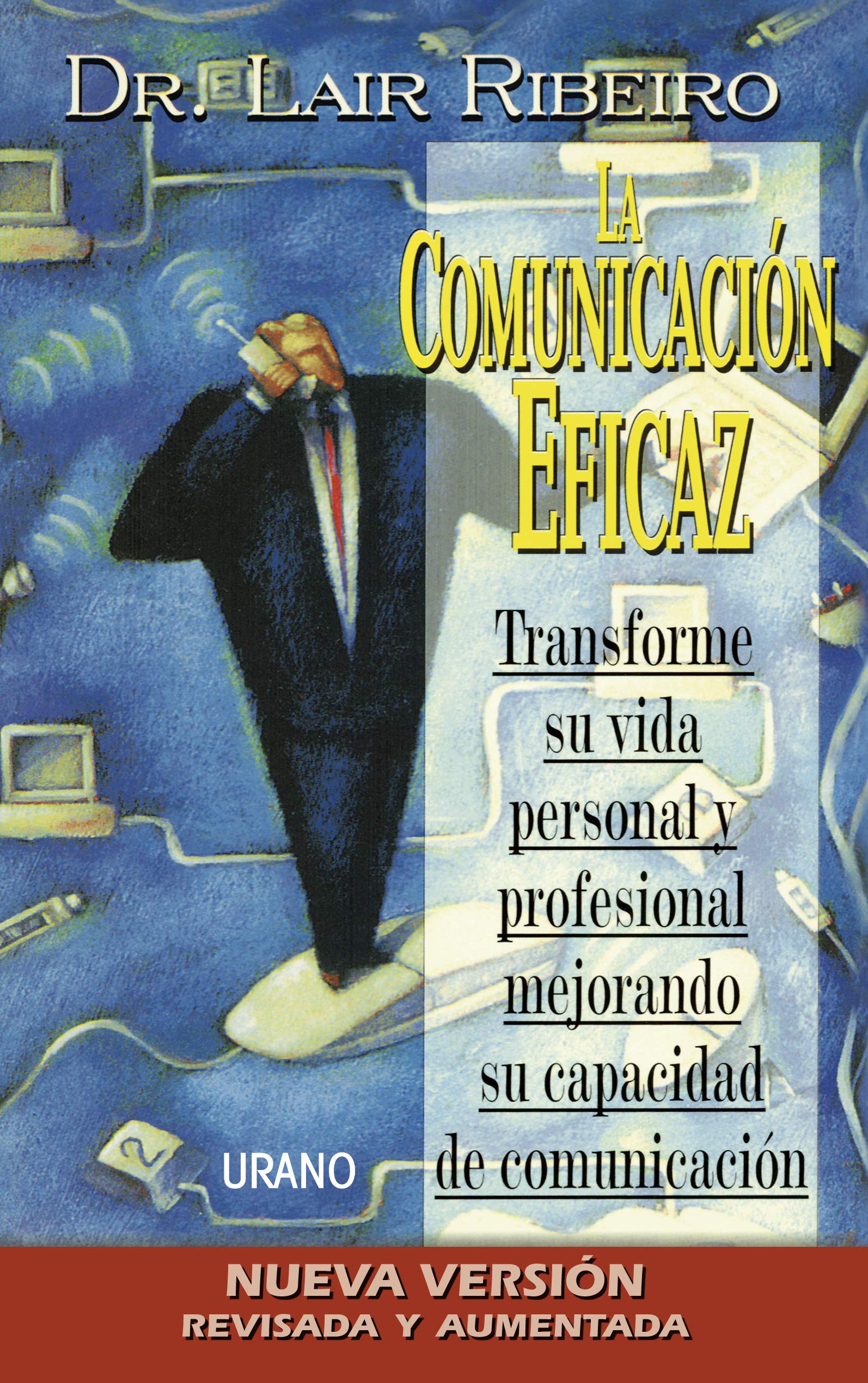 La comunicación eficaz: Transforme su vida personal y profesional mejorando su capacidad de comunicación (Programación Neurolingüística)