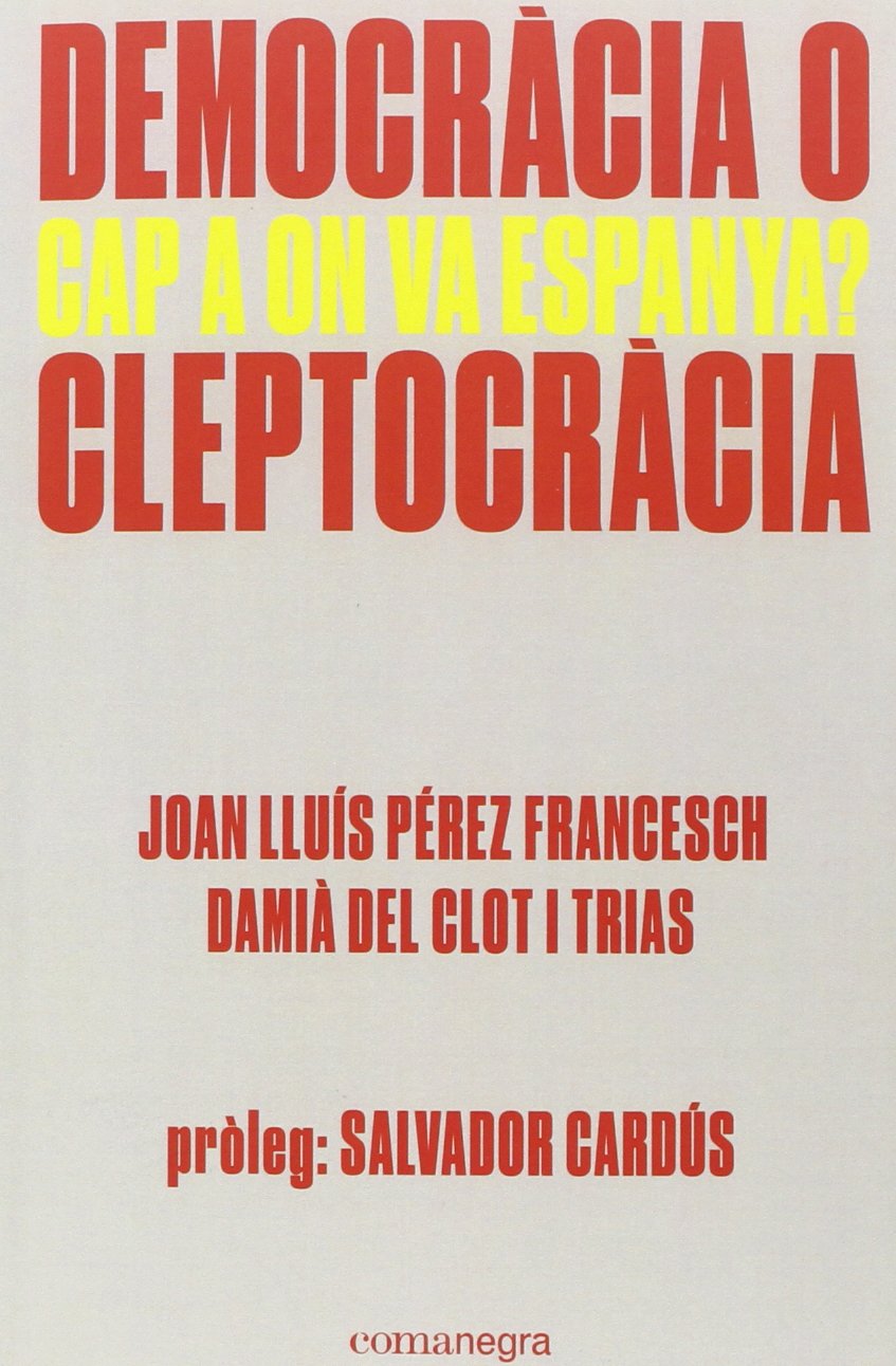 Democràcia o cleptocràcia: Cap a on va Espanya? (SIN COLECCION)