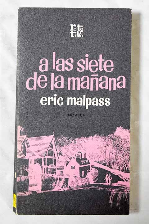 A las siete de la mañana : novela / Eric Malpass ; traducción de Rosalía Vázquez ; ilustración de la portada de J. Palet