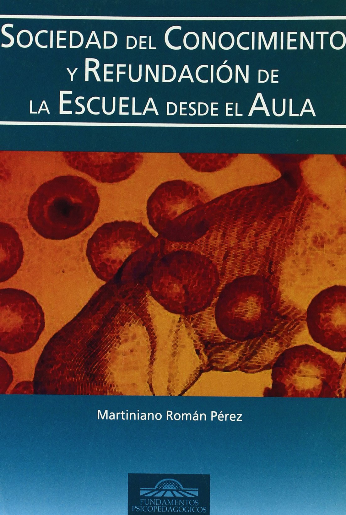 Sociedad del Conocimiento y Refundación de la Escuela desde el Aula: 17 (Fundamentos Psicopedagógicos)