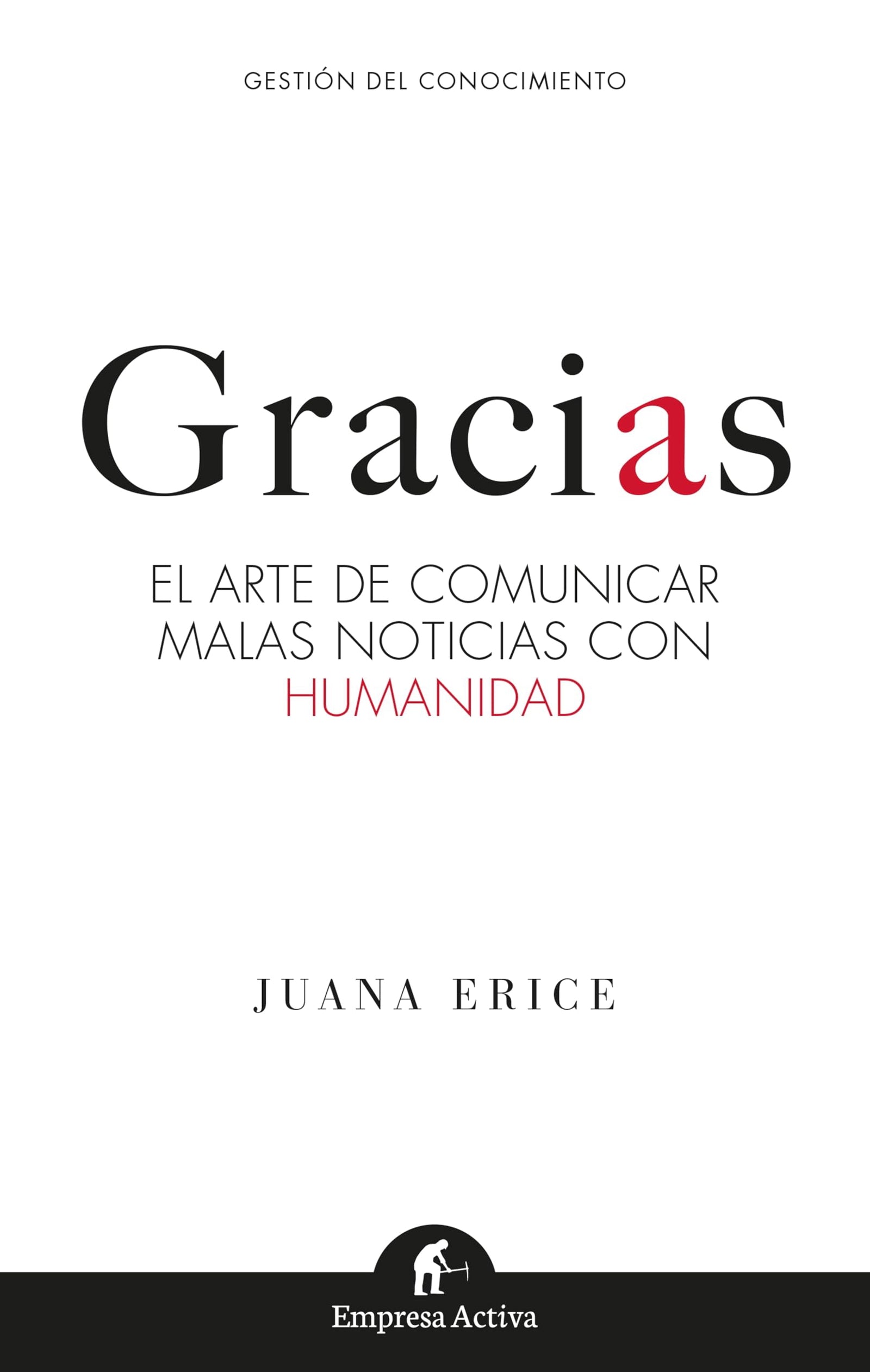 GRACIAS: El arte de comunicar malas noticias con humanidad (Gestión del conocimiento)