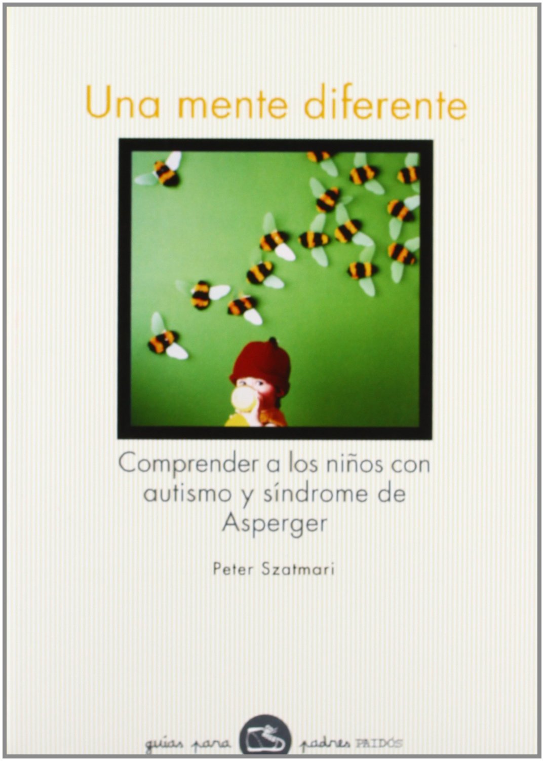 Una mente diferente: Comprender a los niños con autismo y síndrome de Asperger: 88 (Guías para Padres)