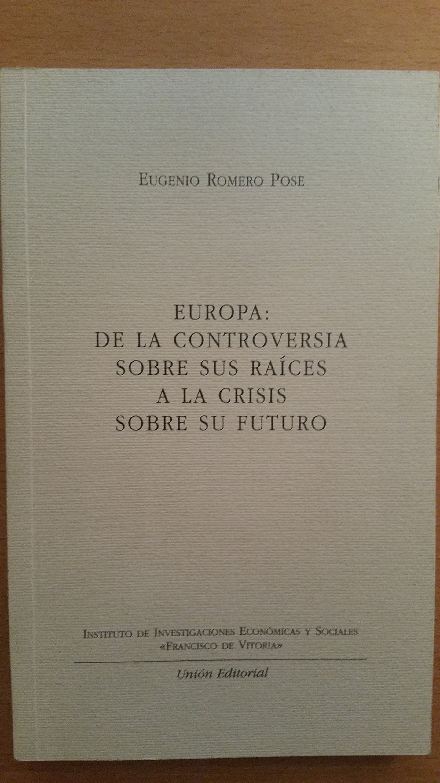 EUROPA: DE LA CONTROVERSIA SOBRE  SUS RAICES A LA CRISIS SOBRE SU FUTURO