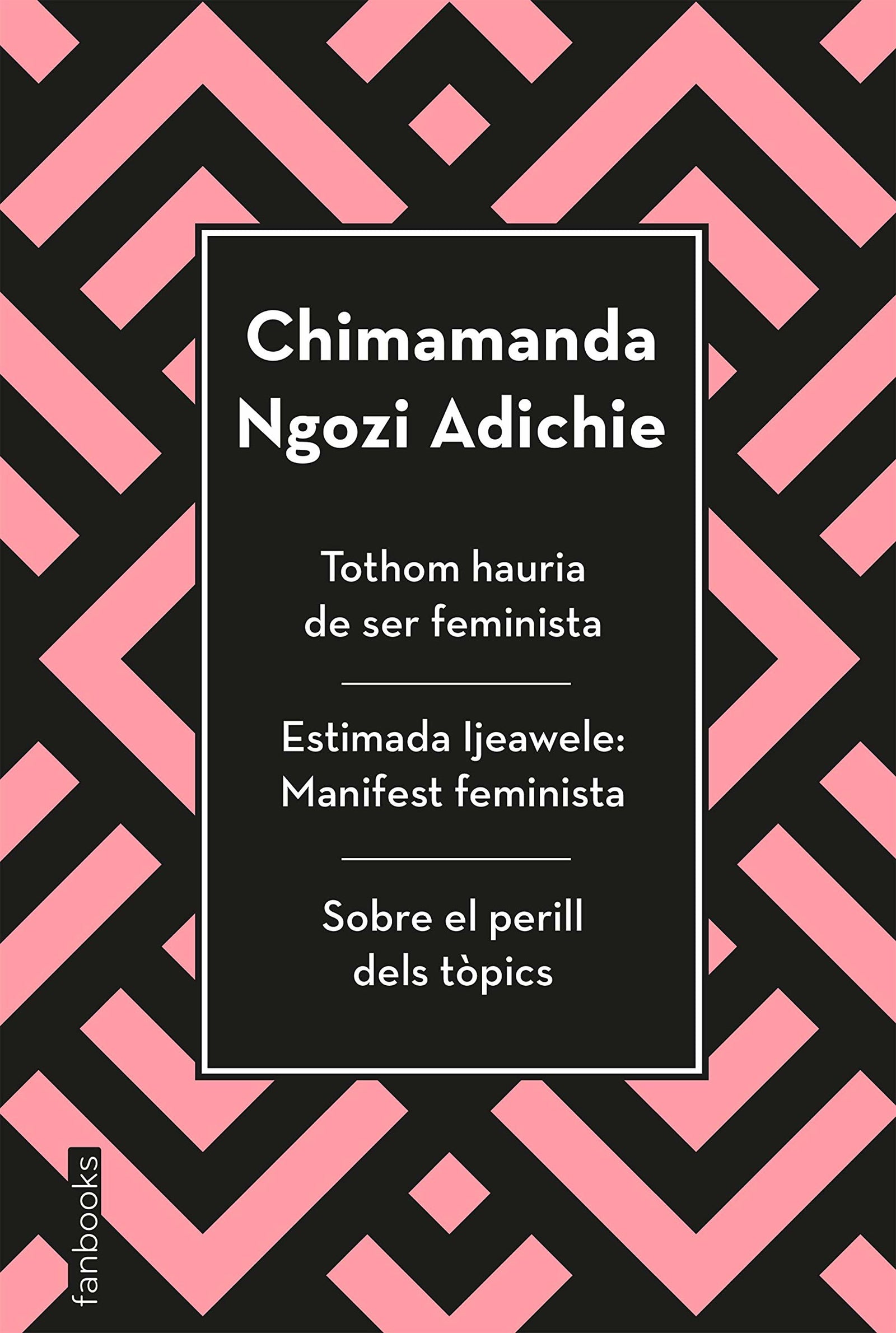 Tothom hauria de ser feminista, Estimada Ijeawele i Sobre el perill dels tòpics (Biblioteca Chimamanda)