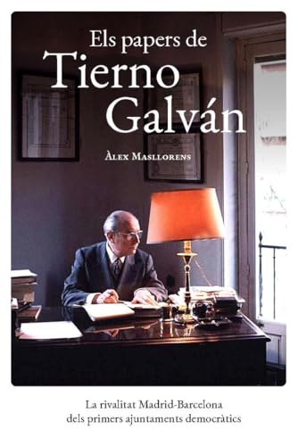 Els Papers De Tierno Galvan - La Rivalitat Madrid-barcelona Dels Primers Ajuntaments Democratics: La rivalitat Madrid-Barcelona dels primers ajuntaments democràtics