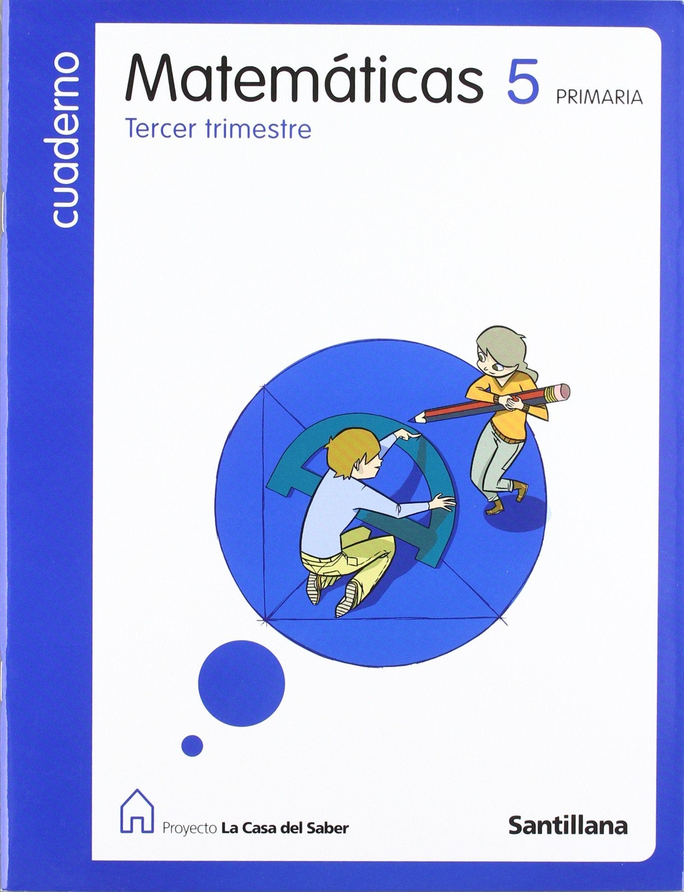 Proyecto La Casa del Saber, matemáticas, 5 Educación PriMaría. 3 trimestre. Cuaderno