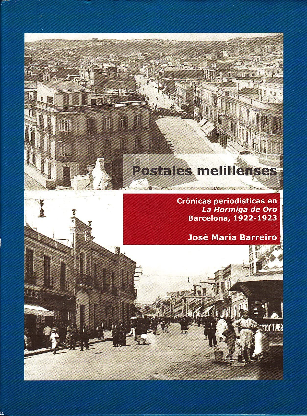 Postales melillenses : cronicas periodisticas en la hormiga de oro, Barcelona (1922-1923)