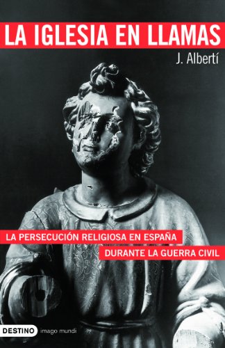 La iglesia en llamas: La Persecucion Religiosa En Espana Durante La Guerra Civil: 1 (Imago Mundi)