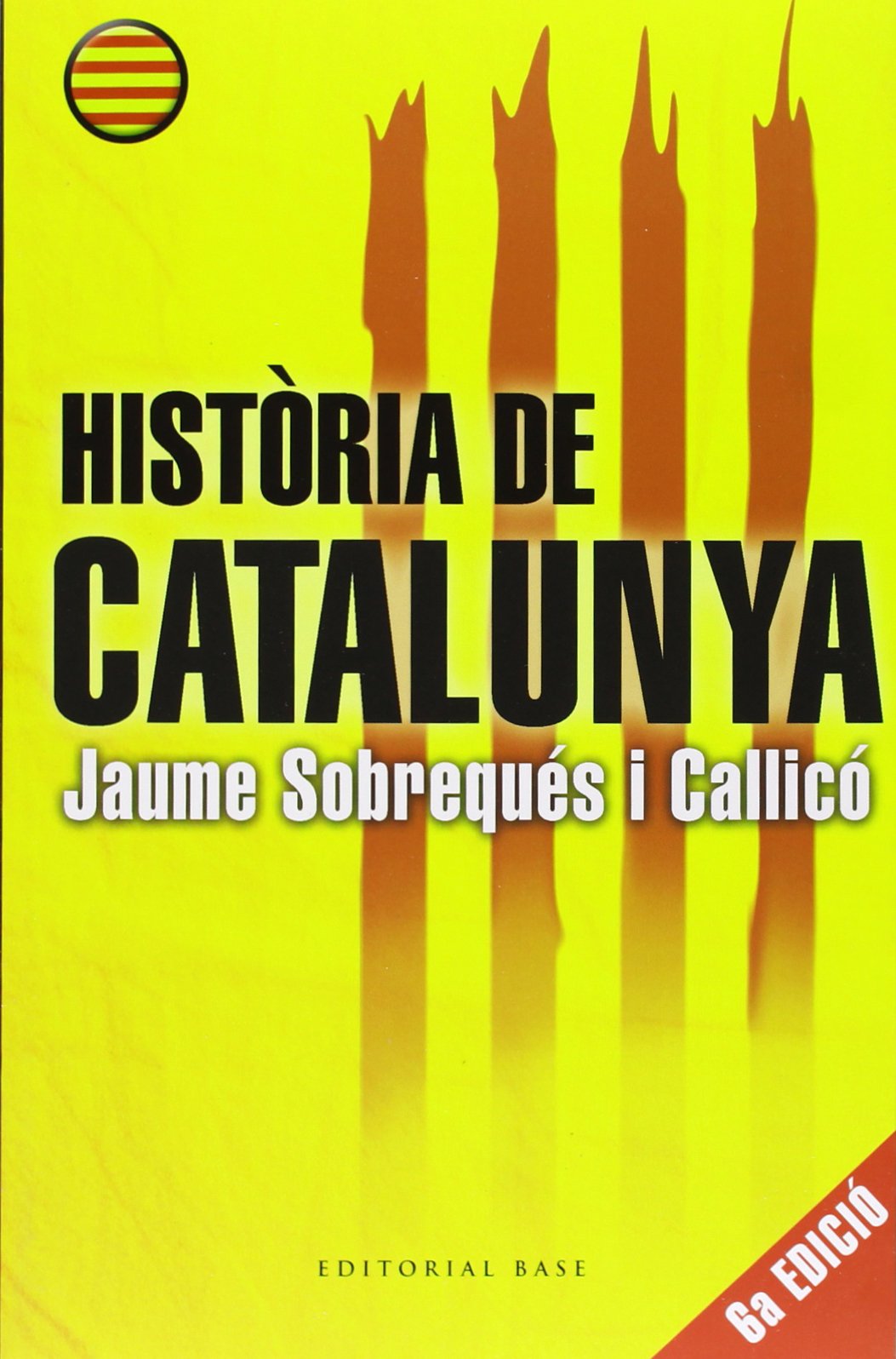Història De Catalunya - 6ª Edició: Sisena edició (2013) i setena edició (2014): 73 (Base Històrica)