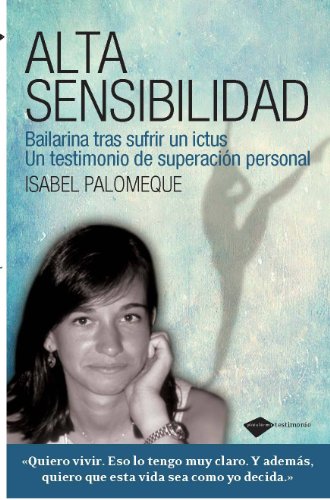 Alta Sensibilidad: Bailarina tras sufrir un ictus. Un testimonio de superación personal. (Actual)