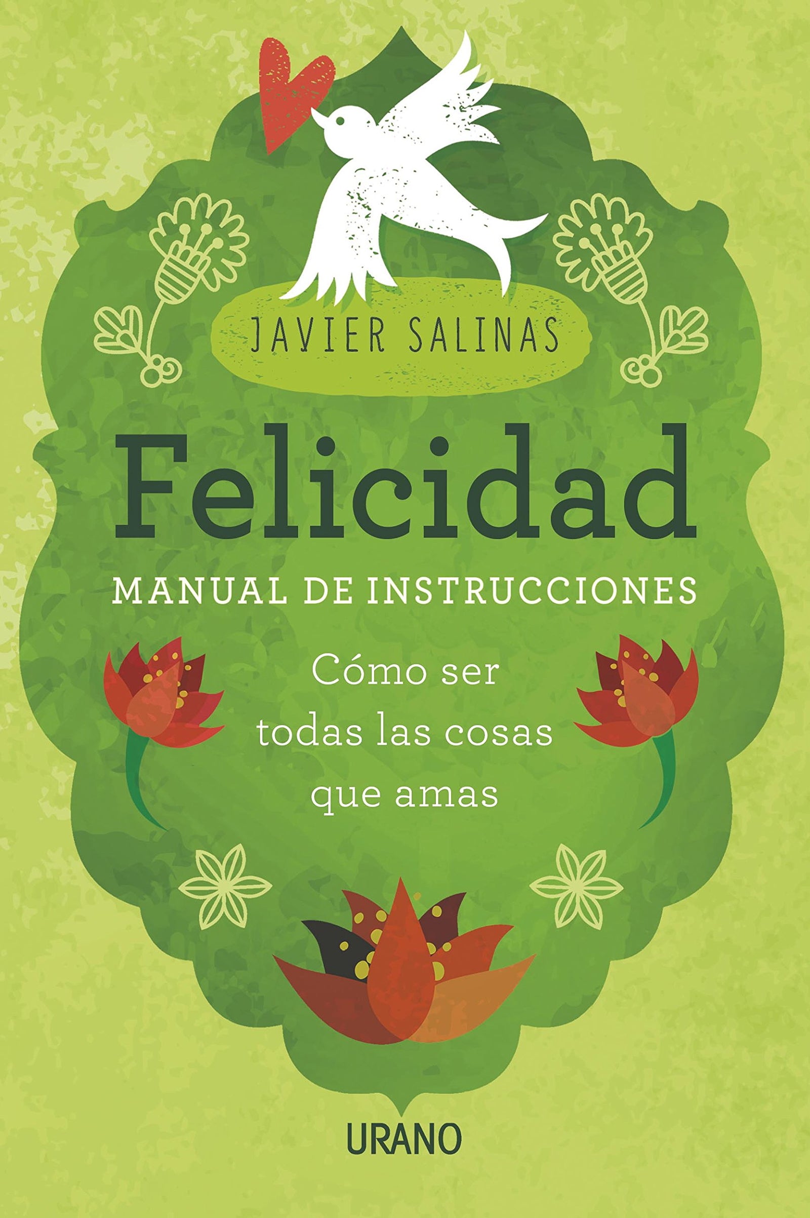 Felicidad, manual de instrucciones: Cómo ser todas las cosas que amas (Crecimiento personal)