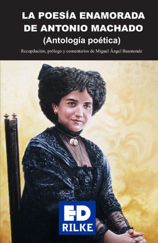 La poesía enamorada de Antonio Machado: Antologaia Poaetica